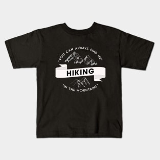 You can always find me HIKING in the mountains Kids T-Shirt